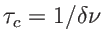 $ \tau_c=1/\delta\nu$