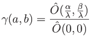 $ \gamma(a,b)=\displaystyle \frac{\hat O(\frac\alpha\lambda, \frac\beta\lambda)}{\hat O(0,0)}$
