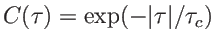 $ C(\tau)=\exp(-\vert\tau\vert/\tau_c)$