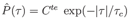 $ \hat P(\tau)=C^{te}\; \exp(-\vert\tau\vert/\tau_c)$