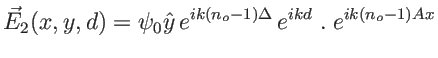 $\displaystyle \vec E_2(x,y,d)=\psi_0 \hat y \, e^{ik(n_o-1)\Delta} \, e^{ikd}\;.\; e^{ik(n_o-1)Ax}
$