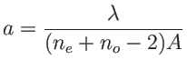 $ \displaystyle a=\frac{\lambda}{(n_e+n_o-2)A}$
