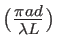 $ (\frac{\pi a d}{\lambda L})$