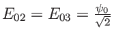 $ E_{02}=E_{03}= \frac{\psi_0 }{\sqrt{2}}$