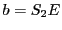 $ b=S_2 E$