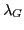 $ \lambda_G$