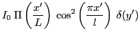 $ \displaystyle I_0\: \Pi \left(\frac{x'}{L}\right)\: \cos^2\left(\frac{\pi x'}{l}\right)\: \delta(y')$