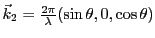 $ \vec k_2=\frac{2\pi}{\lambda} (\sin \theta,0,\cos\theta)$