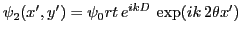 $ \psi_2(x',y')=\psi_0 rt\, e^{ikD}\, \exp(ik\, 2\theta x')$