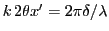 $ k\, 2\theta x'=2\pi\delta/\lambda$