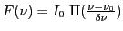 $ F(\nu)= I_0\; \Pi
(\frac{\nu-\nu_0}{\delta\nu})$
