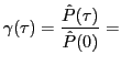 $\displaystyle \gamma(\tau)=\frac{\hat P(\tau)}{\hat P(0)}=$