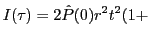 $\displaystyle I(\tau)=2\hat P(0) r^2t^2 (1+$
