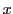 $ x$