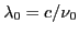 $ \lambda_0=c/\nu_0$