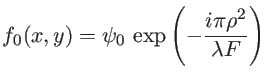 $\displaystyle f_0(x,y)=\psi_0\, \exp\left(-\frac{i\pi\rho^2}{\lambda F} \right)$