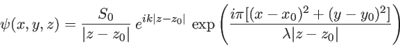 \begin{displaymath}
\psi(x,y,z)=\frac{S_0}{\vert z-z_0\vert}\: e^{i k \vert z-z_...
...\pi [ (x-x_0)^2+(y-y_0)^2 ]}{\lambda \vert z-z_0\vert} \right)
\end{displaymath}