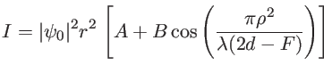 $\displaystyle I=\vert\psi_0\vert^2 r^2 \, \left[A+ B \cos\left(\frac{\pi \rho^2}{\lambda (2d-F)} \right) \right]$