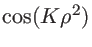 $\cos(K \rho^2)$
