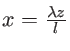 $x=\frac{\lambda z}{l}$