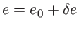 $e=e_0+\delta e$
