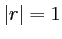 $ \vert r\vert=1$