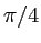$ \pi/4$