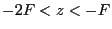 $ -2F<z<-F$