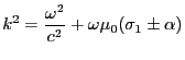 $\displaystyle k^2=\frac{\omega^2}{c^2}+\omega\mu_0 (\sigma_1\pm\alpha)
$