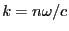 $ k=n\omega/c$