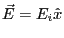 $ \vec E=E_i \hat x$