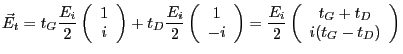 $ \vec E_t=\displaystyle t_G \frac{E_i}2 \left(\begin{array}{c}1 \\ i\end{array}...
...tyle \frac{E_i}2 \left(\begin{array}{c}t_G+t_D \\ i (t_G-t_D)\end{array}\right)$