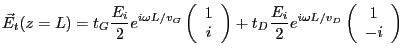 $\displaystyle \vec E_t(z=L)=\displaystyle t_G \frac{E_i}2 e^{i\omega L/v_G} \le...
...e \frac{E_i}2 e^{i\omega L/v_D}\left(\begin{array}{c}1 \\ -i\end{array}\right)
$