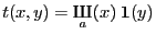 $\displaystyle t(x,y)=\mathop{\textcyrillic{\CYRSH}}_a(x) \: {\bf 1}(y)
$