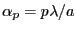 $ \alpha_p=p\lambda/a$