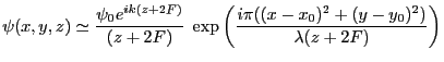 $\displaystyle \psi(x,y,z)\simeq \frac{\psi_0 e^{ik (z+2F)}}{(z+2F)}\; \exp\left(\frac{i\pi ((x-x_0)^2+(y-y_0)^2)}{\lambda (z+2F)}\right)
$
