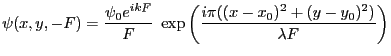$\displaystyle \psi(x,y,-F)=\frac{\psi_0 e^{ikF}}{F}\; \exp\left(\frac{i\pi ((x-x_0)^2+(y-y_0)^2)}{\lambda F}\right)
$
