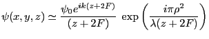 $\displaystyle \psi(x,y,z)\simeq \frac{\psi_0 e^{ik (z+2F)}}{(z+2F)}\; \exp\left(\frac{i\pi\rho^2}{\lambda (z+2F)}\right)
$