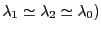 $ \lambda_1\simeq \lambda_2\simeq\lambda_0)$