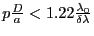 $ p\frac{D}{a}<1.22 \frac{\lambda_0}{\delta\lambda}$