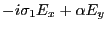 $\displaystyle -i\sigma_1 E_x+\alpha E_y$