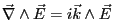 $ \vec\nabla \wedge \vec E=i\vec k \wedge \vec E$