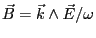 $ \vec B=\vec k \wedge \vec E/\omega$