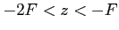 $ -2F<z<-F$
