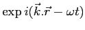 $ \exp i (\vec k . \vec r-\omega t)$