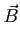 $\displaystyle \vec B$