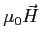 $\displaystyle \mu_0 \vec H$