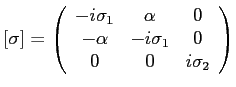 $ [\sigma]=\left(\begin{array}{ccc}
-i\sigma_1& \alpha &0 \\
-\alpha& -i\sigma_1 &0\\
0 &0 &i\sigma_2
\end{array}\right)$