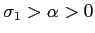 $ \sigma_1>\alpha>0$