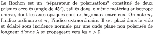 $\textstyle \parbox{11cm}{Le Rochon est un \lq\lq sparateur de polarisations'' const...
...s\'ee de longueur d'onde $\lambda$\ se propageant vers les $z>0$.\\ \vskip 1mm}$